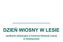 DZIEŃ WIOSNY W LESIE W CENTRUM EDUKACJI LEŚNEJ – ZAPRASZAMY!